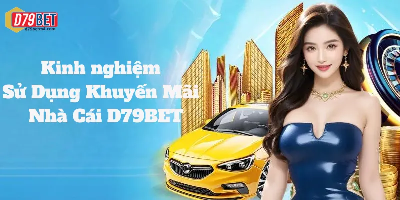 Tập Hợp Các Khuyến Mãi D79bet Vừa Được Nhà Cái Cập Nhật Kinh nghiệm sử dụng mã khuyến mãi hiệu quả